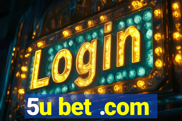 5u bet .com